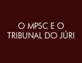 Vídeo destaca o trabalho do MP no Tribunal do Júri