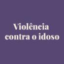MPSC alerta para importância de falar sobre as pessoas idosas em situação de violência neste momento de pandemia