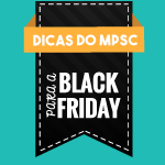 Confira dicas para não cair nas armadilhas da Black Friday
