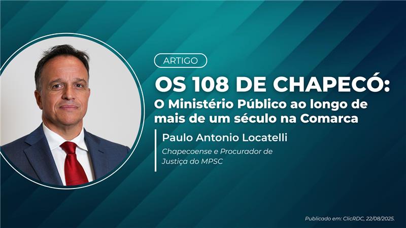 ARTIGO: OS 108 ANOS DE CHAPECÓ: O MINISTÉRIO PÚBLICO AO LONGO DE MAIS DE UM SÉCULO NA COMARCA