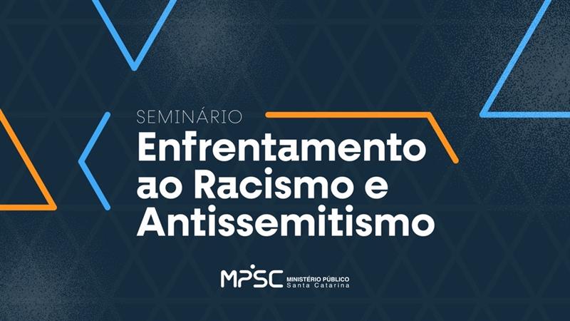 Mecanismos de repressão ao racismo e antissemitismo são tema de seminário promovido pelo MPSC